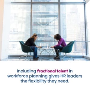 Image of two women looking over a plan with text that reads: Including fractional talent in workforce planning gives HR leaders the flexibility they need. 